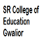 SR College of Education, Gwalior