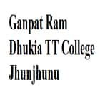 Ganpat Ram Dhukia TT College, Jhunjhunu