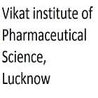 Vikat institute of Pharmaceutical Science, Lucknow