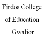 Firdos College of Education, Gwalior