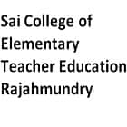 Sai College of Elementary Teacher Education, Rajahmundry