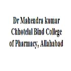 Dr Mahendra kumar Chhotelal Bind College of Pharmacy, Allahabad
