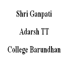 Shri Ganpati Adarsh TT College, Barundhan