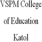 VSPM College of Education, Katol
