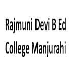 Rajmuni Devi B Ed College, Manjurahi