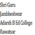 Shri Guru Jambheshwar Adarsh B Ed College, Rawatsar
